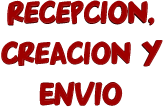 RECEPCION, CREACION Y enviO